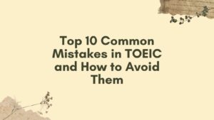 Top 10 Common Mistakes in TOEIC and How to Avoid Them