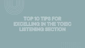 Top 10 Tips for Excelling in the TOEIC Listening Section